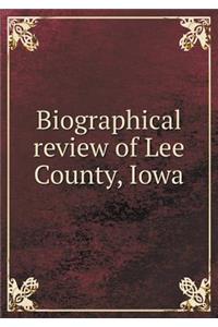 Biographical Review of Lee County, Iowa