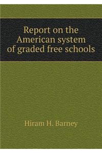 Report on the American System of Graded Free Schools