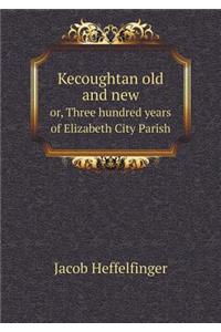 Kecoughtan Old and New Or, Three Hundred Years of Elizabeth City Parish
