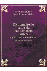 Dictionnaire Du Patois Du Bas-Limousin (Corrèze) Et Plus Particulierement Des Environs de Tulle