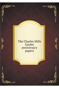 The Charles Mills Gayley Anniversary Papers