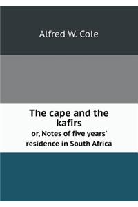 The Cape and the Kafirs Or, Notes of Five Years' Residence in South Africa