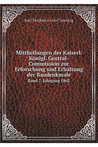 Mittheilungen der Kaiserl. Königl. Central-Commission zur Erforschung und Erhaltung der Baudenkmale Band 7. Jahrgang 1862