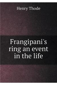 Frangipani's Ring an Event in the Life