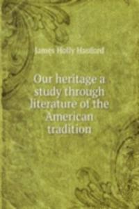 Our heritage a study through literature of the American tradition