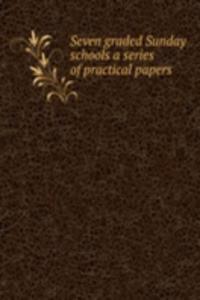 SEVEN GRADED SUNDAY SCHOOLS A SERIES OF