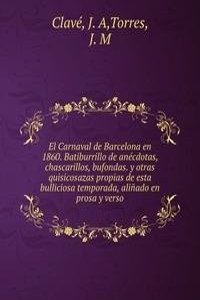 El Carnaval de Barcelona en 1860. Batiburrillo de anecdotas, chascarillos, bufondas. y otras quisicosazas propias de esta bulliciosa temporada, alinado en prosa y verso