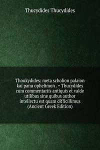 Thoukydides: meta scholion palaion kai panu ophelimon . = Thucydides cum commentariis antiquis et valde utilibus sine quibus author intellectu est quam difficillimus (Ancient Greek Edition)