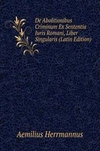 De Abolitionibus Criminum Ex Sententia Iuris Romani, Liber Singularis (Latin Edition)