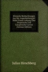 Klinische Beobachtungen Aus Der Augenheilanstalt: Nebst Einem Anhang Uber Dioptrische Und Catoptrische Curven (German Edition)