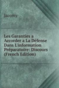 Les Garanties a Accorder a La Defense Dans L'information Preparatoire: Discours (French Edition)