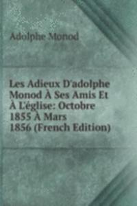 Les Adieux D'adolphe Monod A Ses Amis Et A L'eglise: Octobre 1855 A Mars 1856 (French Edition)
