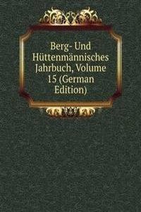 Berg- Und Huttenmannisches Jahrbuch, Volume 15 (German Edition)