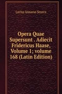 Opera Quae Supersunt . Adiecit Fridericus Haase, Volume 1; volume 168 (Latin Edition)