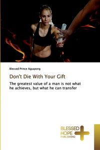Don't Die With Your Gift
