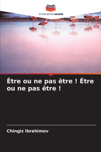 Être ou ne pas être ! Être ou ne pas être !