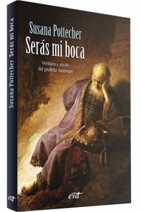 Seras mi boca: Ventura y azote del profeta Jeremias