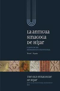 La antigua sinagoga de Hijar: claves de un monumento excepcional (Teruel, Espana): The old synagogye of Hijar: keys to an exceptional monument (Spain)