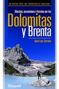 Marchas, ascensiones y ferratas por las Dolomitas y Brenta: 60 rutas por los principales macizos