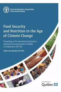 Food Security and Nutrition in the Age of Climate Change: Proceedings of the International Symposium Organized by the Government of QuÃ©bec in Collaboration with Fao - September 24-27, 2017