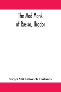 mad monk of Russia, Iliodor