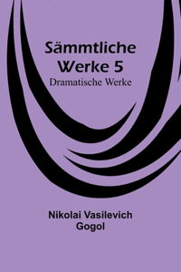 Sämmtliche Werke 5