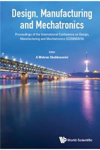 Design, Manufacturing and Mechatronics - Proceedings of the International Conference on Design, Manufacturing and Mechatronics (Icdmm2016)