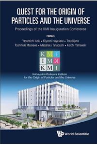 Quest for the Origin of Particles and the Universe - Proceedings of the Kmi Inauguration Conference