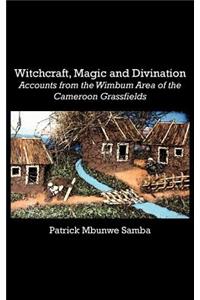 Witchcraft, Magic and Divination. Accounts from the Wimbum Area of the Cameroon Grassfields