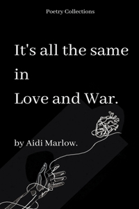 It's All The Same In Love And War.