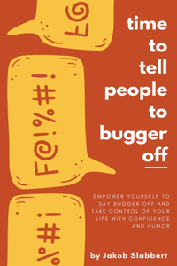Time to Tell People to Bugger Off!