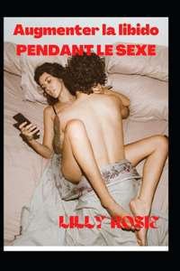 Augmenter la libido PENDANT LE SEXE