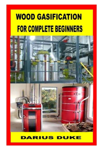 Wood Gasification for Complete Beginners