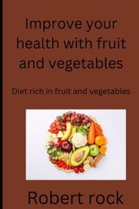 Improve your health with fruit and vegetables