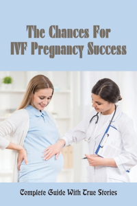 Chances For IVF Pregnancy Success: Complete Guide With True Stories: Getting Pregnant Journey