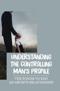 Understanding The Controlling Man'S Profile