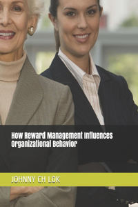 How Reward Management Influences Organizational Behavior