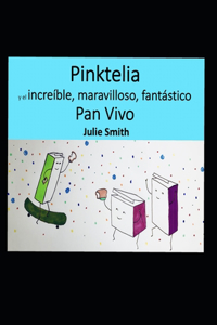 Pinktelia y el increíble, maravilloso, fantástico Pan Vivo