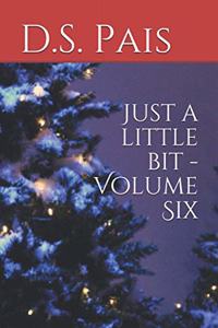 Just a little bit - Volume Six