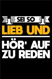 Sei So Lieb Und Hör' Auf Zu Reden