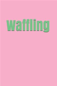 Waffling