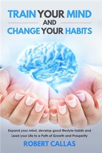 Train Your Mind and Change Your Habits