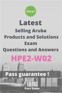 Latest Selling Aruba Products and Solutions Exam HPE2-W02 Questions and Answers