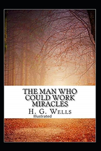 The Man Who Could Work Miracles Illustrated