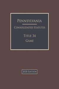 Pennsylvania Consolidated Statutes Title 34 Game 2020 Edition