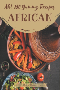 Ah! 150 Yummy African Recipes