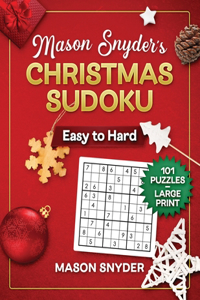 Mason Snyder's Christmas Sudoku Easy To Hard 101 Puzzles: Large Print One Puzzle Per Page