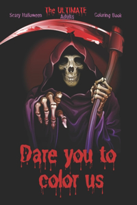 Ultimate Scary Halloween Coloring Book - Dare You to Color Us