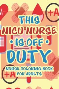 This NICU Nurse Is Off Duty Nurse Coloring Book For Adults