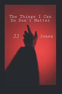 The Thing I can do Don't Matter